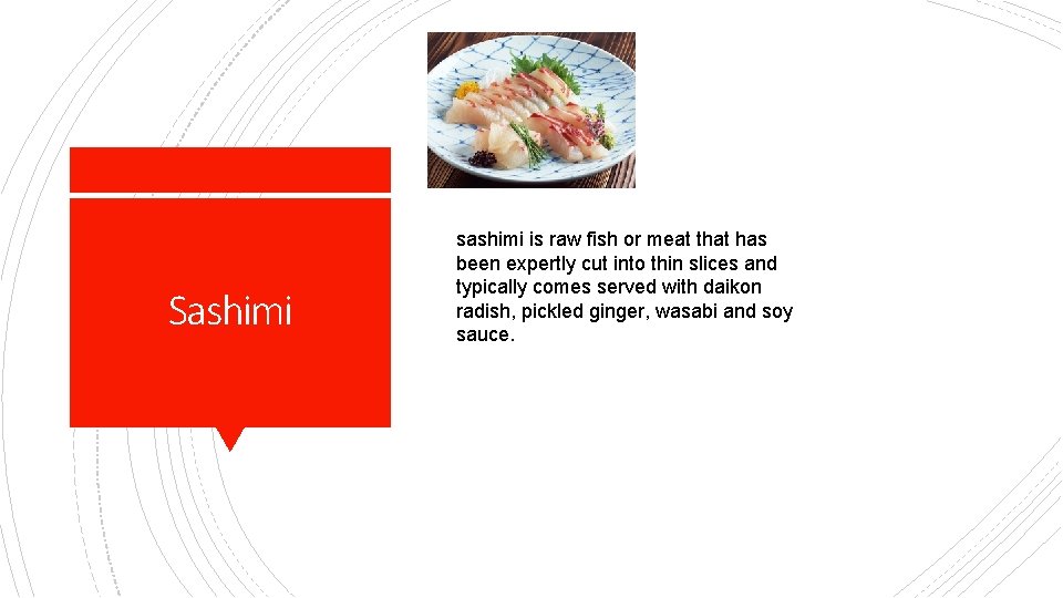 Sashimi sashimi is raw fish or meat that has been expertly cut into thin