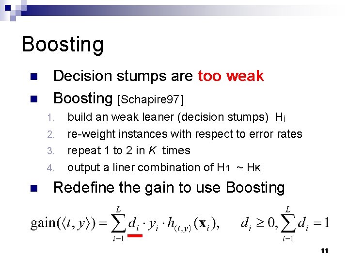 Boosting n n Decision stumps are too weak Boosting [Schapire 97] 1. 2. 3.