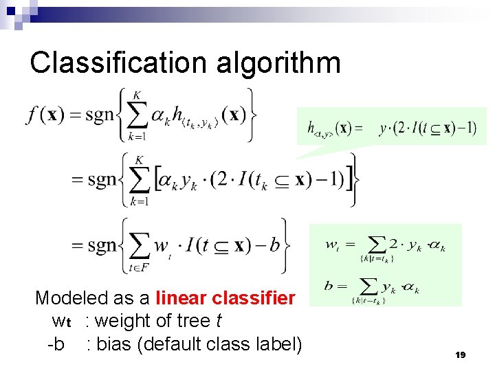 Classification algorithm Modeled as a linear classifier wt : weight of tree t -b Classification algorithm Modeled as a linear classifier wt : weight of tree t -b