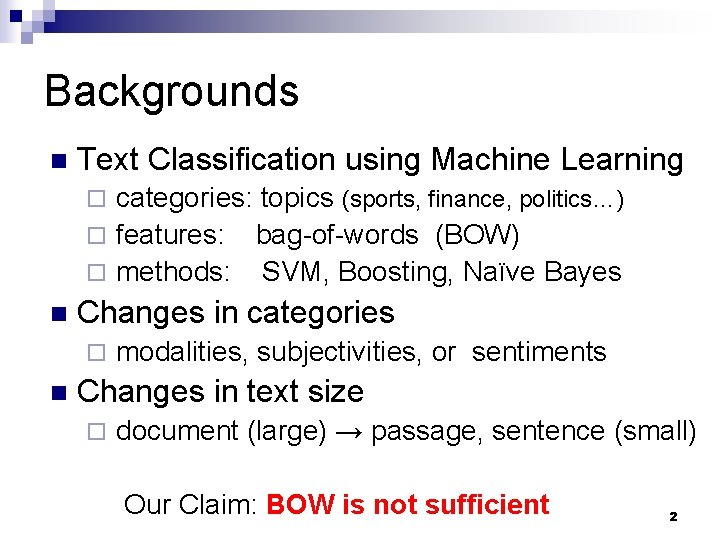 Backgrounds n Text Classification using Machine Learning categories: topics (sports, finance, politics…) ¨ features: Backgrounds n Text Classification using Machine Learning categories: topics (sports, finance, politics…) ¨ features: