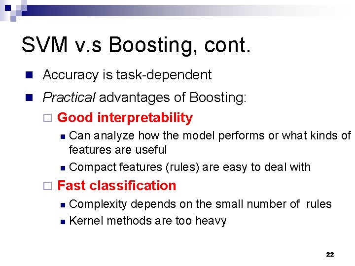 SVM v. s Boosting, cont. n Accuracy is task-dependent n Practical advantages of Boosting: SVM v. s Boosting, cont. n Accuracy is task-dependent n Practical advantages of Boosting: