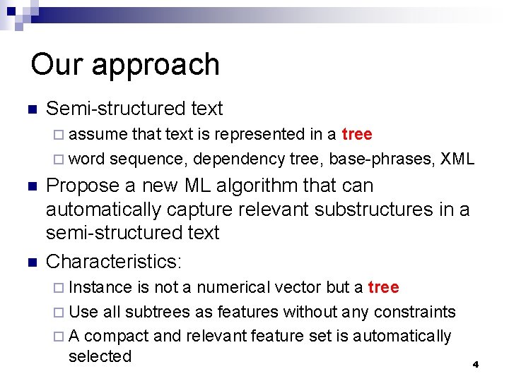 Our approach n Semi-structured text ¨ assume that text is represented in a tree Our approach n Semi-structured text ¨ assume that text is represented in a tree