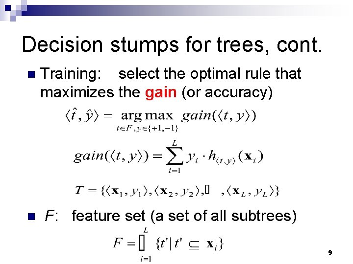 Decision stumps for trees, cont. n Training: select the optimal rule that maximizes the Decision stumps for trees, cont. n Training: select the optimal rule that maximizes the
