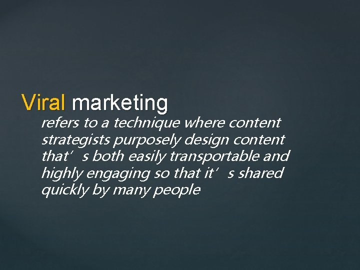 Viral marketing refers to a technique where content strategists purposely design content that’s both