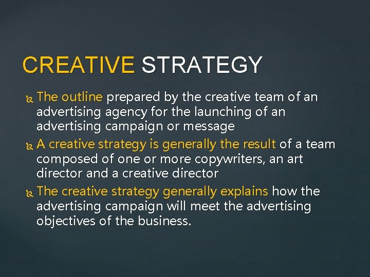 CREATIVE STRATEGY The outline prepared by the creative team of an advertising agency for