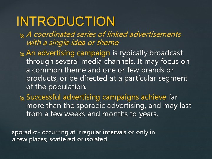 INTRODUCTION A coordinated series of linked advertisements with a single idea or theme An