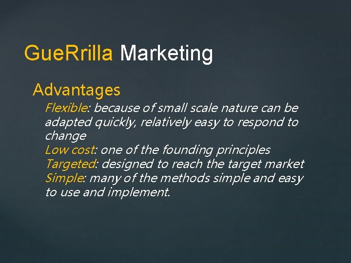 Gue. Rrilla Marketing Advantages Flexible: because of small scale nature can be adapted quickly,