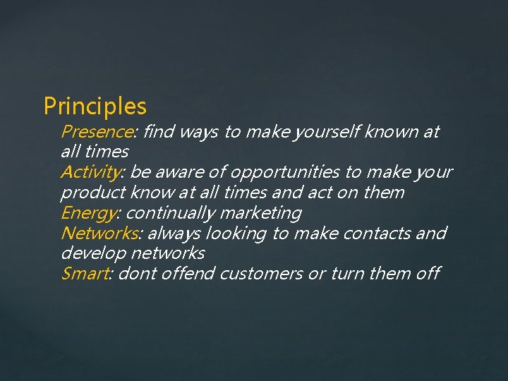 Principles Presence: find ways to make yourself known at all times Activity: be aware