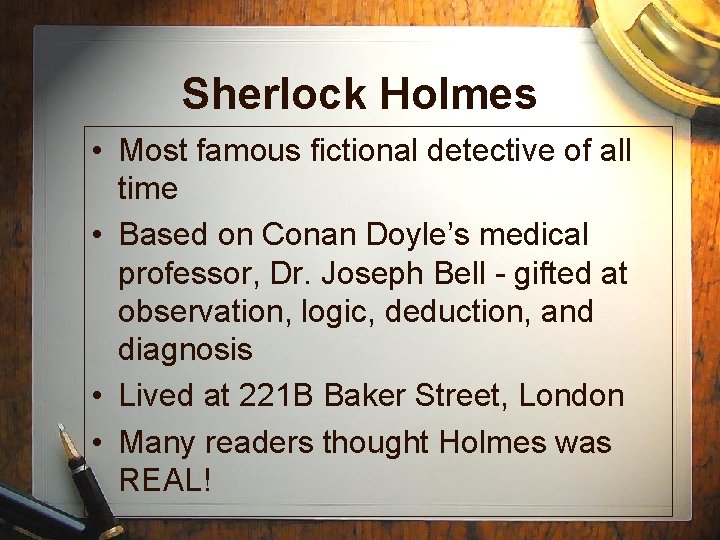 Sherlock Holmes • Most famous fictional detective of all time • Based on Conan