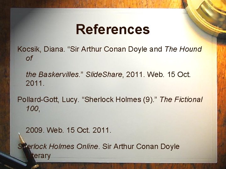 References Kocsik, Diana. “Sir Arthur Conan Doyle and The Hound of the Baskervilles. ”