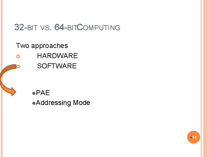32 -BIT VS. 64 -BITCOMPUTING Two approaches HARDWARE SOFTWARE l. PAE l. Addressing Mode