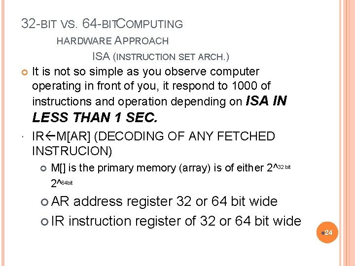 32 -BIT VS. 64 -BITCOMPUTING HARDWARE APPROACH ISA (INSTRUCTION SET ARCH. ) It is