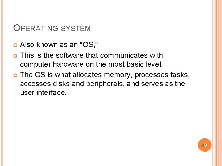 OPERATING SYSTEM Also known as an "OS, " This is the software that communicates