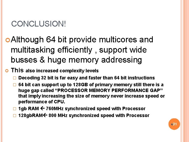 CONCLUSION! Although 64 bit provide multicores and multitasking efficiently , support wide busses &