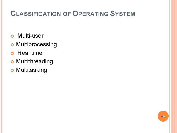 CLASSIFICATION OF OPERATING SYSTEM Multi-user Multiprocessing Real time Multithreading Multitasking l 4 