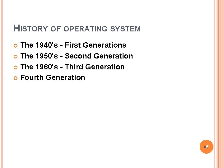 HISTORY OF OPERATING SYSTEM The 1940's - First Generations The 1950's - Second Generation