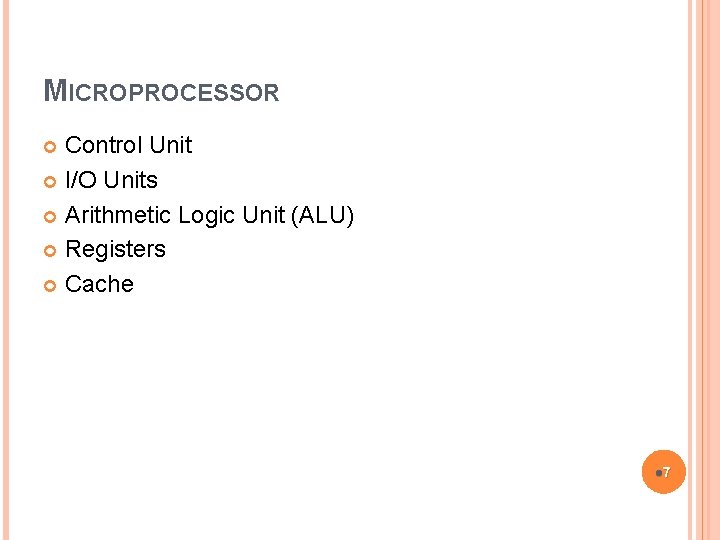 MICROPROCESSOR Control Unit I/O Units Arithmetic Logic Unit (ALU) Registers Cache l 7 