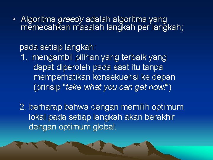  • Algoritma greedy adalah algoritma yang memecahkan masalah langkah per langkah; pada setiap