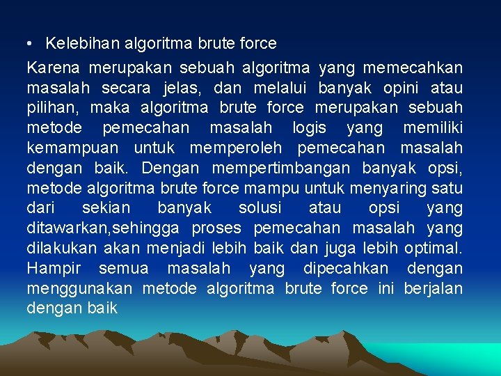  • Kelebihan algoritma brute force Karena merupakan sebuah algoritma yang memecahkan masalah secara