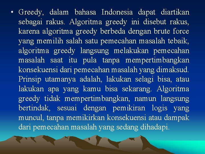  • Greedy, dalam bahasa Indonesia dapat diartikan sebagai rakus. Algoritma greedy ini disebut