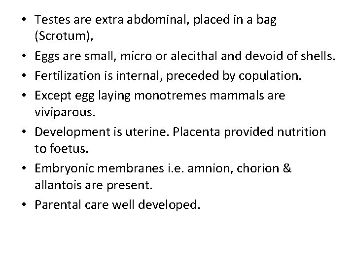  • Testes are extra abdominal, placed in a bag (Scrotum), • Eggs are