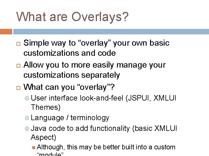 What are Overlays? Simple way to “overlay” your own basic customizations and code Allow What are Overlays? Simple way to “overlay” your own basic customizations and code Allow