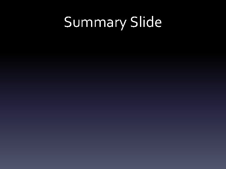 Summary Slide 