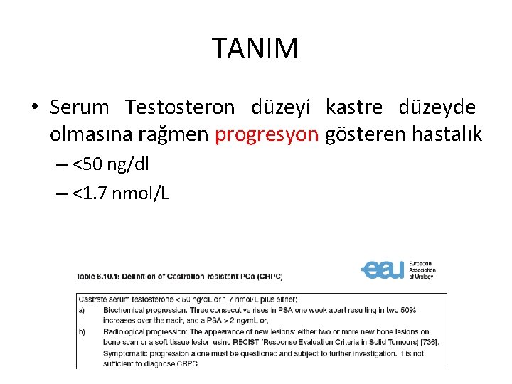 TANIM • Serum Testosteron düzeyi kastre düzeyde olmasına rağmen progresyon gösteren hastalık – <50