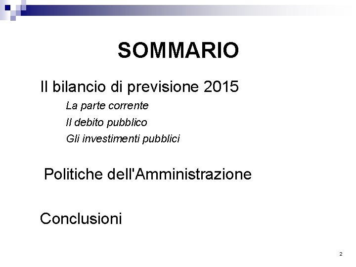 SOMMARIO Il bilancio di previsione 2015 La parte corrente Il debito pubblico Gli investimenti