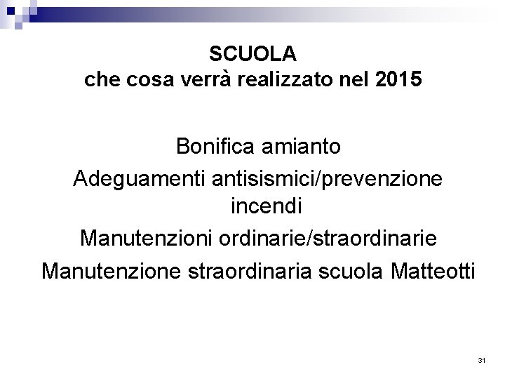 SCUOLA che cosa verrà realizzato nel 2015 Bonifica amianto Adeguamenti antisismici/prevenzione incendi Manutenzioni ordinarie/straordinarie