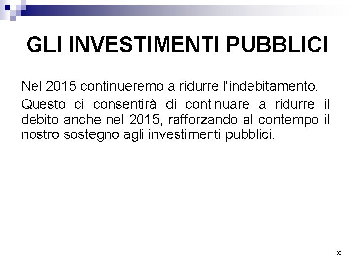 GLI INVESTIMENTI PUBBLICI Nel 2015 continueremo a ridurre l'indebitamento. Questo ci consentirà di continuare