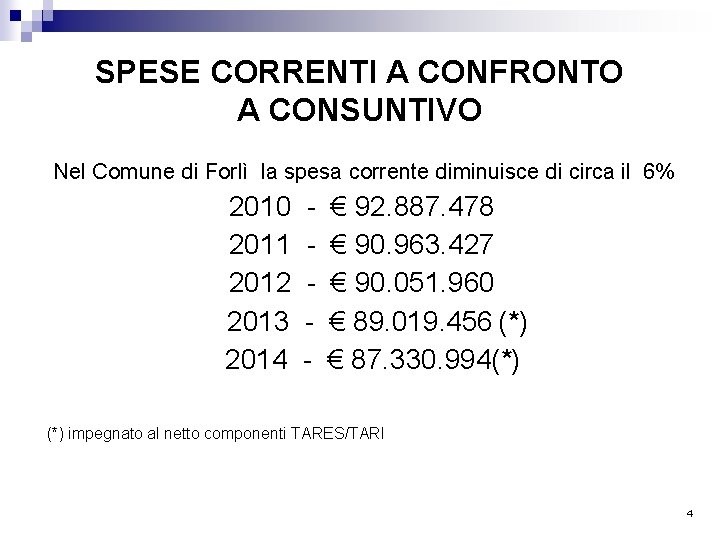SPESE CORRENTI A CONFRONTO A CONSUNTIVO Nel Comune di Forlì la spesa corrente diminuisce