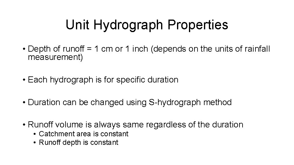Unit Hydrograph Properties • Depth of runoff = 1 cm or 1 inch (depends