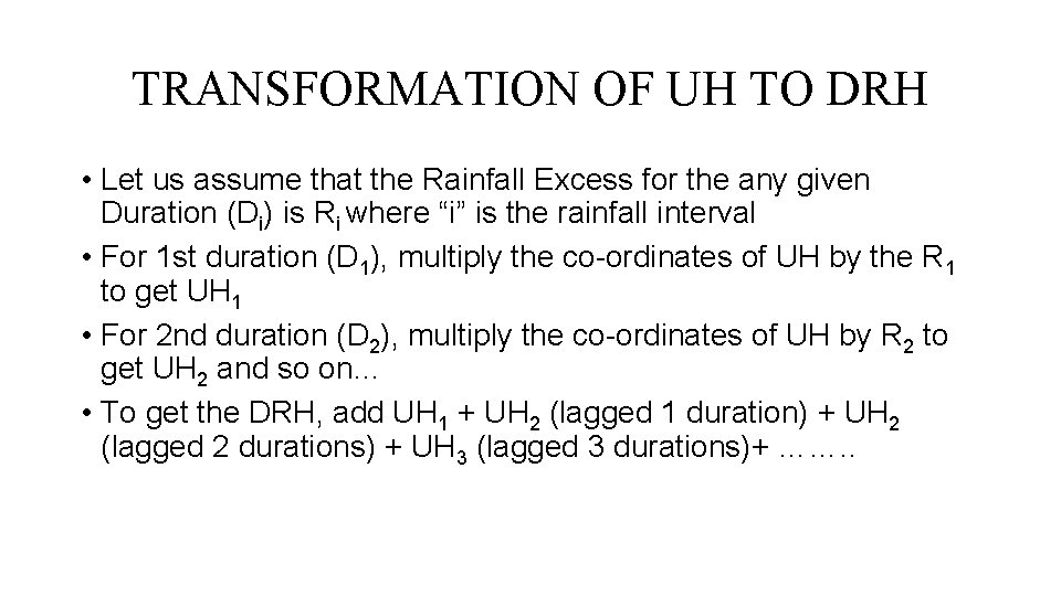 TRANSFORMATION OF UH TO DRH • Let us assume that the Rainfall Excess for