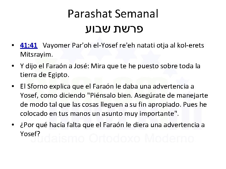 Parashat Semanal פרשת שבוע • 41: 41 Vayomer Par'oh el-Yosef re'eh natati otja al