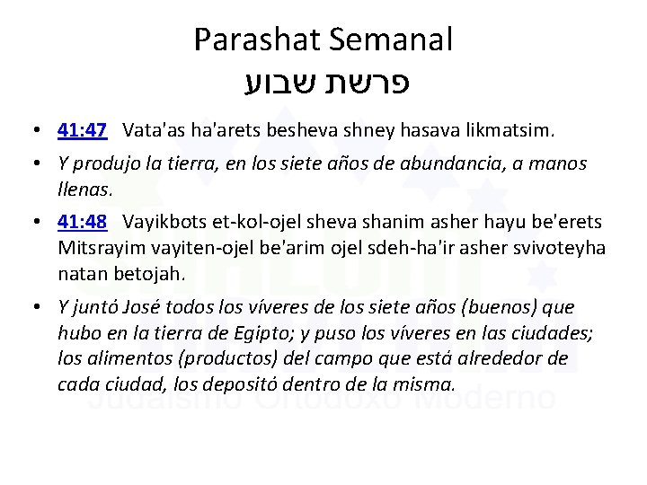 Parashat Semanal פרשת שבוע • 41: 47 Vata'as ha'arets besheva shney hasava likmatsim. •