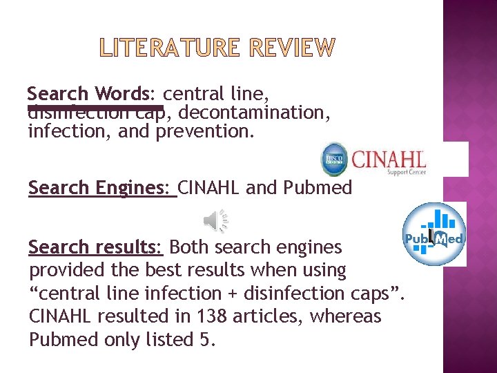 LITERATURE REVIEW Search Words: central line, disinfection cap, decontamination, infection, and prevention. Search Engines: