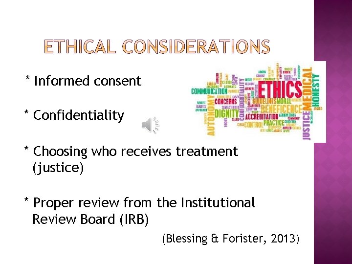 * Informed consent * Confidentiality * Choosing who receives treatment (justice) * Proper review