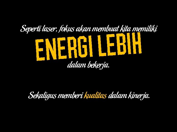 h i b e l i energ Seperti laser, fokus akan membuat kita memiliki