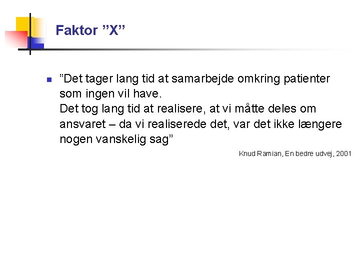 Faktor ”X” ”Det tager lang tid at samarbejde omkring patienter som ingen vil have.
