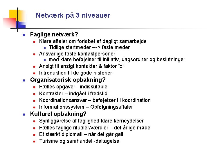 Netværk på 3 niveauer Faglige netværk? Organisatorisk opbakning? Klare aftaler om forløbet af dagligt