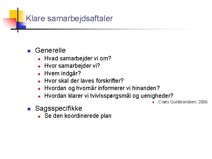 Klare samarbejdsaftaler Generelle Hvad samarbejder vi om? Hvor samarbejder vi? Hvem indgår? Hvor skal