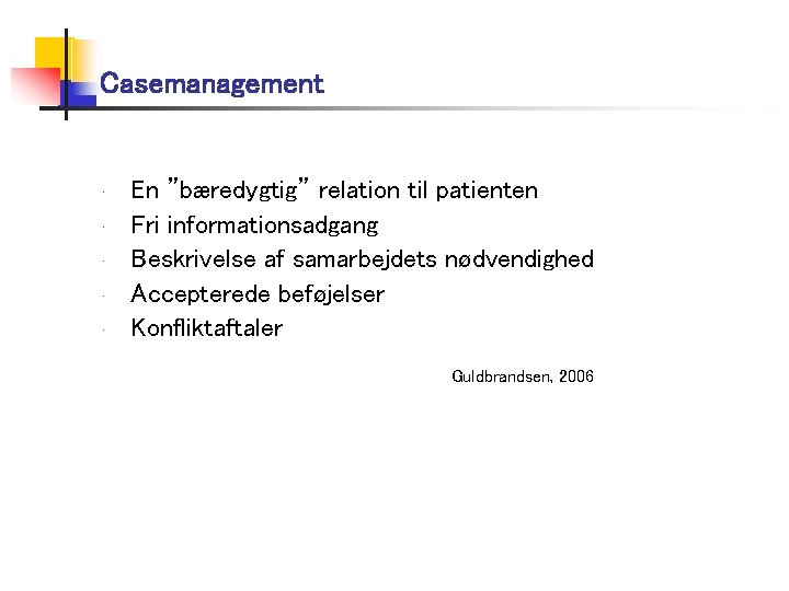 Casemanagement • • • En ”bæredygtig” relation til patienten Fri informationsadgang Beskrivelse af samarbejdets