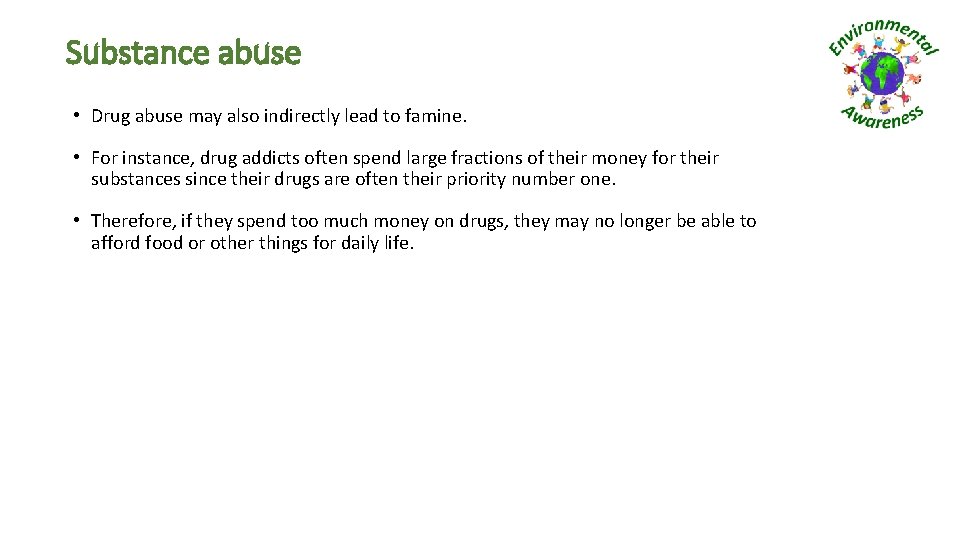 Substance abuse • Drug abuse may also indirectly lead to famine. • For instance,