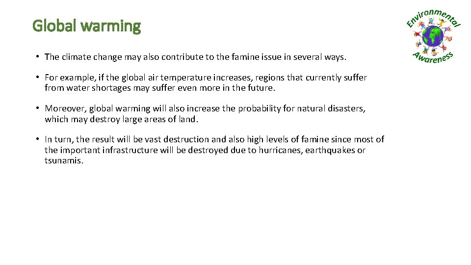 Global warming • The climate change may also contribute to the famine issue in