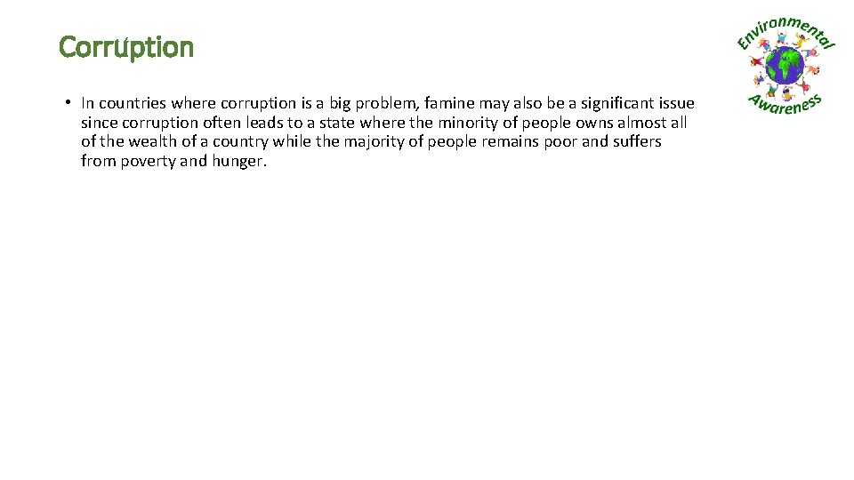 Corruption • In countries where corruption is a big problem, famine may also be
