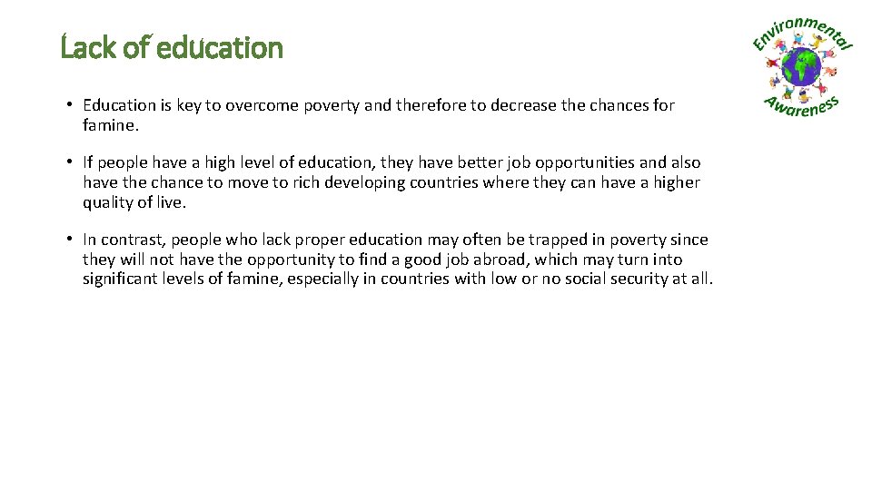 Lack of education • Education is key to overcome poverty and therefore to decrease