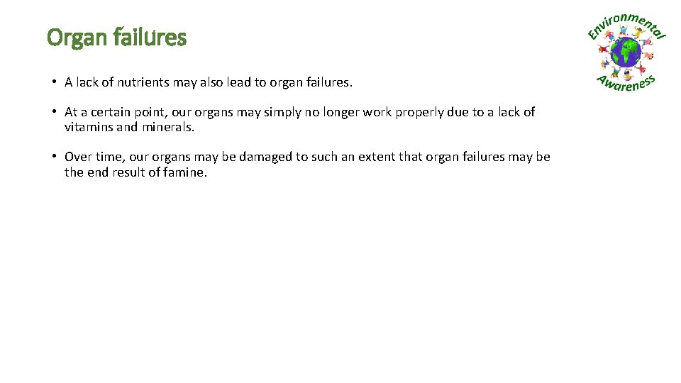 Organ failures • A lack of nutrients may also lead to organ failures. •