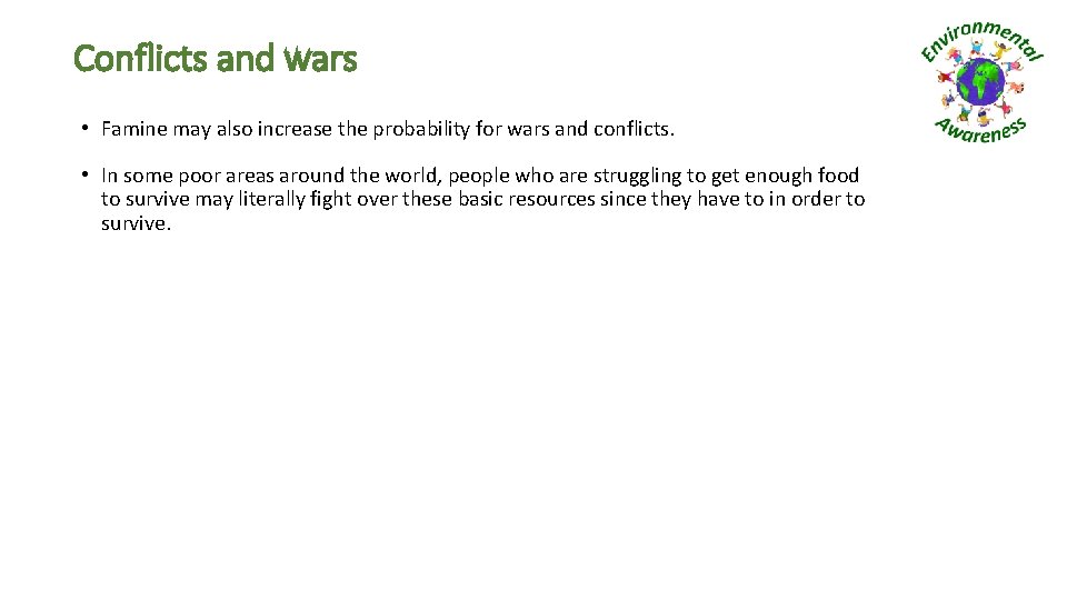 Conflicts and wars • Famine may also increase the probability for wars and conflicts.