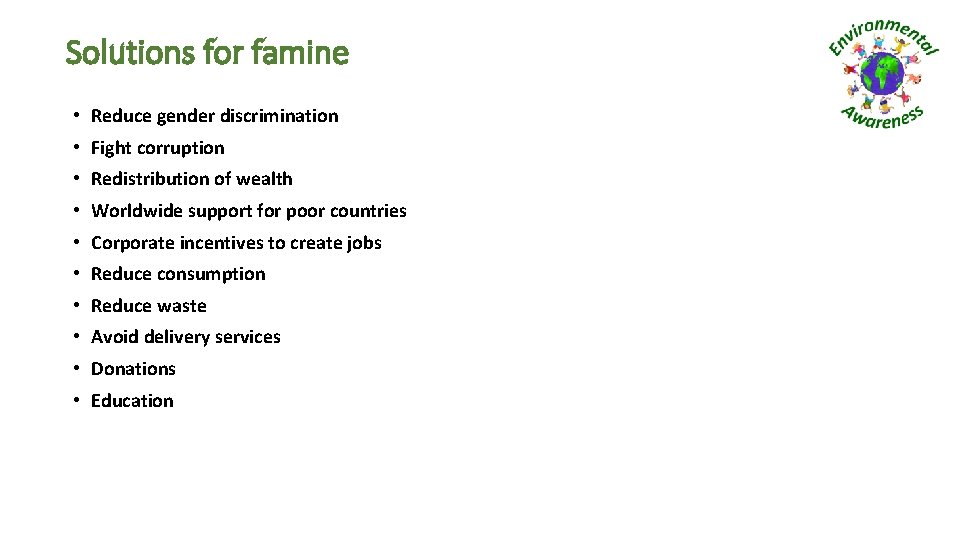 Solutions for famine • Reduce gender discrimination • Fight corruption • Redistribution of wealth